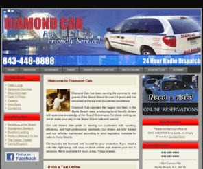 myrtlebeachdiamondcab.com: Diamond Cab - Myrtle Beach Taxi Service
Diamond Cab has been serving the community and guests of the Grand Strand for over 15 years and has 
remained at the top end of customer excellence.