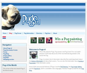 pugs.nl: Pugs.nl | Pug Center
Read everything you want to know about Pugs, visit the Pug Picture Gallery or join forum of the The International Pug Community. Pugs.nl is THE website for Pugs, Pug owners and Pug lovers.