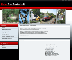 alpinetree.com: Right of Way Clearing Vegetation Management Alpine Tree Care Services
Vegetation management, railroad, pipeline and powerline right of way clearing programs with commercial and residential tree care service programs serving  all of North America.