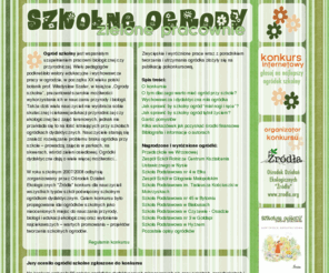 ogrody.edu.pl: szkolne ogrody - zielone pracownie
Konkurs na najlepszy szkolny ogródek dydaktyczny. Celem konkursu jest propagowanie idei ogródków szkolnych jako nieocenionych miejsc do nauczania przyrody, biologii i edukacji ekologicznej oraz wyłonienie najciekawszych projektów tworzenia szkolnych ogrodów.