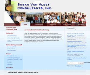 womenmovingforward.mobi: Susan Van Vleet Consultants, Inc.® which is an international Consulting Company headquartered in Denver, Colorado.
The official site for Susan Van Vleet Consultants, Inc.® which is an international Consulting Company headquartered in Denver, Colorado. Providing training and consulting services for a wide-variety of the worlds finest organizations. SVVCI® has expertise in the areas of women in the workplace, change management, leadership development, diversity, communication, and conflict resolution. Clients include Procter & Gamble, SC Johnson, Johnson & Johnson, Hewlett Packard, Discount Tire, Bristol-Myers Sqibb, Kimberly Clark, Scottsdale Insurance Company, and more.