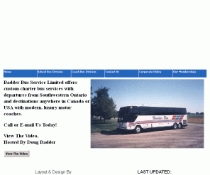 badderbus.com: Badder Bus Service Limited, Charter and Tour Bus Service Throughout Canada and USA
Badder Bus Service Limited offers custom charter bus services with 
departures in Lambton and Kent Counties and destinations anywhere in Canada or USA with modern, luxury motor coaches.