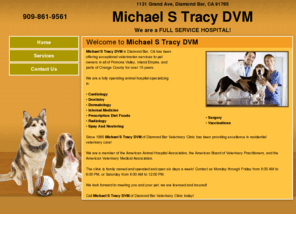 dbvetclinic.com:   Animal Hospitals - Diamond Bar, CA - Michael S Tracy, DVM
Welcome to the website of Michael S Tracy, DVM. Michael S Tracy, DVM, is an experienced veterinarian at Diamond Bar Veterinary Clinic located in Diamond Bar, CA. Browse this website to learn more about us and call Michael S Tracy, DVM today.