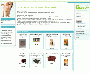 gesto.de: Gesto Tiernahrung GmbH
Hundefutter,Katzenfutter,Pferdefutter, Tierfutter, Gesto-Tierpflege & Zubehör, Importeur/Grosshandel/Versandhandel Tiernahrung