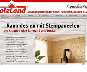 holzland-stoneslikestones.com: Kunststein-Paneele von Holzland : Raumdesign der Extraklasse
MSD, seit Jahren erfolgreiche Marke für Kunststeinpaneele. Jetzt bei Holzland. Das Produkt der Wahl als Alternative zur aufwendigen Herstellung von Steinwänden. Mit dem MSD-Paneel lassen sich in kurzer Zeit mit überschaubaren Aufwand Wände in natürlicher Steinoptik herstellen.