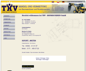 baumaschinenservice.com: THV Baumaschinen GmbH
Ihr Baumaschinenservice in Schwedt. Vermietet Ihnen alle Baumaschinen und handelt mit Gebrauchtmaschinen, wie z. B. Minibagger, Radlader, Mobilbagger, Kettenbaggger, Planierraupen, Kipper, Tieflader, Rüttelplatten