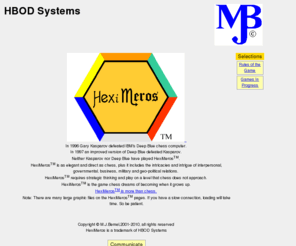 hbodsystems.com: HBOD Systems
HexiMeros is what chess wants to be when it grows up. Preventative Maintenance Compliance Analyzer for Maximo.