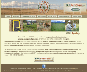 landekg.com: Land EKG, Range Monitoring, Land Management Products and Services
Land EKG Inc. is a resource management consulting firm dedicated to providing high quality personal services and solutions for sustainable economic and ecological health.