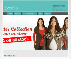 mother2b.com.au: Mother2B - High Fashion Maternity Clothes
Mother2B is a high fashion maternity wear store located in Church Street Richmond Melbourne. Mother2B has an extensive range of fashionable maternity wear including; maternity jeans, maternity tops, maternity pants. Mother2B also stocks maternity lingerie, feeding tops, maternity evening wear, maternity hosiery and maternity swimwear. Browse our online maternity wear catalogue or visit our boutique at 274 Church Street Richmond.