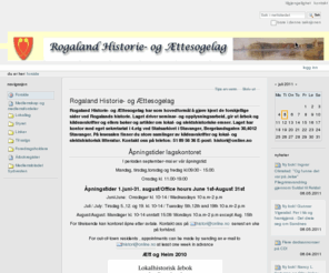 rogaland-historie.no: Rogaland Historie- og Ættesogelag — Rogaland Historie- og Aettesogelag
Rogaland Historie- og Ættesogelag har som hovedformål å gjøre kjent de forskjellige sider ved Rogalands historie.   Laget driver seminar- og opplysningsarbeid, gir ut årbok og kildeavskrifter og ellers bøker og artikler om lokal- og slektshistoriske emner.  Laget har kontor med eget sekretariat i 4.etg ved Statsarkivet i Stavanger, Bergelandsgaten 30,4012 Stavanger.   På lesesalen finner du store samlinger av kildeavskrifter og lokal- og slektshistorisk litteratur.
Kontakt oss på telefon: 51 89 56 36 E-post: histori@online.no 