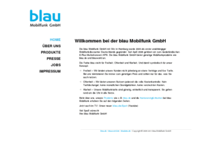 blau-mobilfunk.de: blau Mobilfunk GmbH - Wir bieten Handytarife wie blau.de und blauworld.
Die blau Mobilfunk GmbH bieten Ihnen neben günstigen Handytarifen, wie z.B. blau.de, blauworld, NettoKOM und Mobilka.