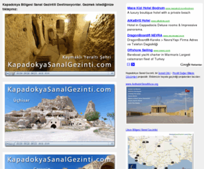 cappadociavirtualtour.com: Kapadokya Sanal Gezinti, Göreme, Üçhisar, Ortahisar, Kaymaklı 
Yeraltı  Şehri, Çavuşin, Üçgüzeller, Avanos
Kapadokya Sanal Gezinti, Göreme, Üçhisar, Ortahisar, Kaymaklı 
Yeraltı  Şehri, Çavuşin, Üçgüzeller, Avanos Sanal Gezintileri. Kapadokya Otelleri