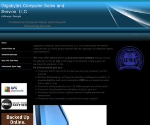 gigabytescomputers.net: Gigabytes Computer Sales and Service, LLC LaGrange, GA Home
Gigabytes Computer Sales and Service LLC can custom build that dream computer. We specialize in residential and small business computer and networking repairs.