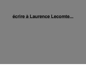laurencelecomte.com: Laurence Lecomte.
Site de Laurence Lecomte
