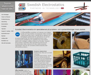 swedishelectrostatics.se: Swedish Electrostatics
Swedish Electrostatics AB r specialiserad p systemlsningar inom omrdet statisk elektricitet fr industrin.