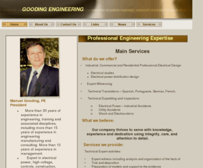 goodingeng.com: Gooding Engineering Company
Gooding Engineering is a engineering consulting company. It provides commercial,institutional and industrial design and services. It offers services to the forensic industry with engieering experts in the fields of electrical, mechanical and structural