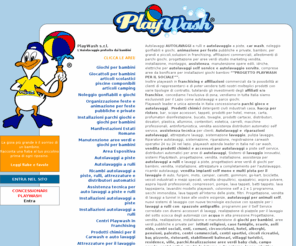 playwash.it: Playwash -  autolavaggio e parco giochi - autolavaggi roma e Noleggio gonfiabili
Autolavaggi a piste e modulari self service, autolavaggio a rulli, noleggio gonfiabili, depuratori, attrezzature per lavaggi, vendita prodotti chimici,
progettazioni realizzazioni opere edili, idriche, elettriche.
Vendita autolavaggi per animali, impresa costruzioni civili e industriali service volkswagen