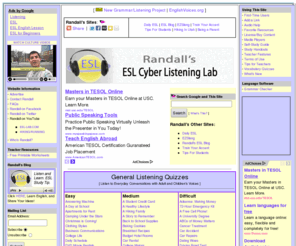 esl-lab.com: Randall's ESL Cyber Listening Lab - For English as a Second Language
This ESL listening Web site created by Randall Davis helps ESL/EFL students improve their  listening comprehension skills through practice with self-grading quiz pages.