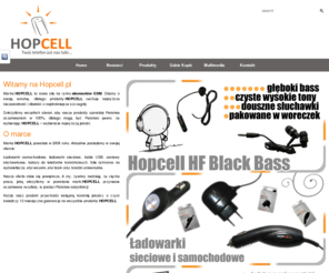 hopcell.pl: Akcesoria GSM HOPCELL -  - Kabury, Kable USB, Ładowarki, Zestawy Słuchawkowe - HOPCELL.pl
Hopcell.pl - Akcesoria GSM Hopcell. Ładowarki sieciowe, samochodowe, kabury, etui, futerały, neopreny, screen protectory, 