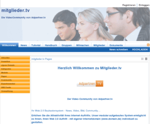 mitglieder.tv: mitglieder.tv  Ihre Video-Community von Adpartner.tv Pages
  bei www.mitglieder.tv Ihr Web 2.0 Baukastensystem
Mitglieder.tv das Mitgliederverzeichnis von adpartner.tv