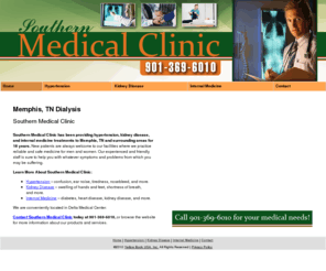 southernmedclinic.com: Dialysis Memphis, TN ( Tennessee ) - Southern Medical Clinic
Southern Medical Clinic provides hypertension, kidney disease, and internal medicine treatments to Memphis, TN. Call 901-369-6010 for your medical needs.