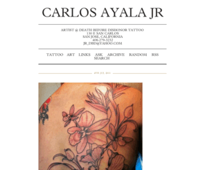 carlosayalajr.com: Carlos Ayala Jr
Artist @ Death Before Dishonor Tattoo 130 E San Carlos San Jose, California 408-279-3232 Jr_dbd@yahoo.com