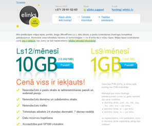 elinks.lv: elinks web hosting — mājas lapu, blogu, datubāzes, e-pastu izvietošana
Mājas lapu, blogu, e-pastu, datu bāzes izvietošana (hostings). 10GB tikai par Ls12/mēnesī. 1GB tikai par Ls9/mēnesī. Diennakts tehniskais atbalsts.