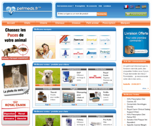 petmeds.fr: Petmeds.fr : Vente de médicaments et de nourriture pour animaux aux meilleurs prix
Boutique en ligne proposant médicaments, nourriture et accesoires pour animaux : Frontline, Drontal, Royal Canin, Hills et médicaments soumis à prescription aux meilleurs prix