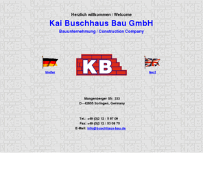 buschhaus-bau.com: Kai Buschhaus Bau GmbH - Bauunternehmung, Solingen
Bau, Bauunternehmen, Bauunternehmungen, Neubauten, Umbauten, Anbauten, Renovierungen, Reparaturen, Ausbauten, Sanierungen, Restaurierungen, Trockenbauarbeiten, schlüsselfertige Erstellungen, Hausbauten, Hochbauten, Rohbauten, Baustoffe, bauen, Buschhaus, KB, kb, Generalunternehmen, Generalunternehmer