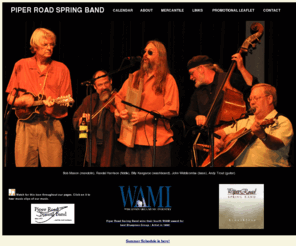 piperroad.com: Piper Road Spring Band
Piper Road Spring Band (PRSB) is a blue grass band with players of mandolin, fiddle, washboard, guitar, and bass