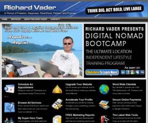 richardvader.com: Richard Vader - Internet Marketer | WebPreneur | Digital Nomad | Lifestyle Designer
Create the life and career of your dreams. You have only one life. Dream it, plan it, live it!