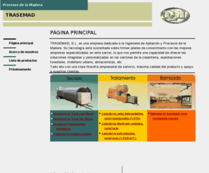 trasemad.com: Página principal
TRASEMAD Ingenieria de Apliación y Procesos de la Madera