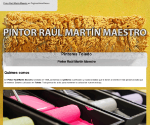 raulmartinmaestro.com: Pintores Toledo. Pintor Raúl Martín Maestro
Somos líderes en la aplicación de todo tipo de pintura. Estamos especializados en barnizados, estucos y lacados. Llámenos al móvil: 627 924 225.