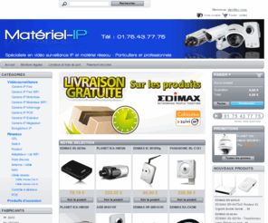 materiel-ip.com: materiel-IP.com - Caméra IP - Vidéosurveillance - Matériel réseau - Caméra réseau
Matériel-IP.com est votre spécialiste en caméra IP et matériel réseau. Sécuriser et surveiller à distance votre domicile, bureaux, locaux grâce aux caméras réseaux