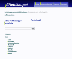 finettikaupat.com: Finettikaupat verkkokauppa hakukone ja tuotelistat
Verkkokaupat - Tuhansia verkkokauppa tuotteita tuotelistat. Fi nettikaupat - fiNettikaupat.com