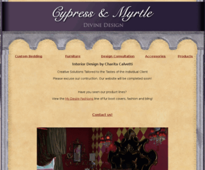 cypressandmyrtledesigns.com: Cypress & Myrtle Divine Design
Interior Design Custom Tailored to fit the Distint Tastes of the Individual Client. Interior Designer, Charita Calvetti, has more than 20 years of experience in Interior Decorating and Home Furnishings.