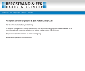 kakeloklinker.com: renoveringar schönox våtrum kök golv badrum fasadtegel murning plattsättning klinker kakel helsingborg bergstrands eek kakel klinker ab
Bergstrands & Eek Kakel Klinker AB i Helsingborg arbetar med kakel, klinker, plattsättning, murning, badrum.