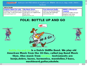 folkmuziek.com: folkband bottle up & go
Een radiowebsite over disc-jockey Harkie als Paul van Gelder of hoe je van twee valse zangeressen een exacte toon construeert. Met oog voor humor, intelligentie, muzikaliteit, en relativeringstactieken. Met veel liefde gemaakt door Harkie zelf die al sinds de vijftiger jaren bezig is met radio en muziek. Amerikaanse muziek want zijn echte vader kwam uit Mobile, Alabama. Hierdoor is het waarschijnlijk in zijn hoofd geschoten en sindsien knauwt hij zelfs George Jones er uit....Voor de rest gaat alles goed, zelfs met de website....