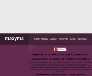 maxyma.org: MAXYMA - communication d'engagement et collecte de fonds
Agence conseil 100% intérêt général, spécialisée en collecte de fonds, communication de mobilisation et d'engagement.