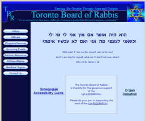 torontoboardofrabbis.org: Toronto Board of Rabbis
A broadly based board of Toronto and Hamilton rabbis discussing major issues from different streams of Judaism. 