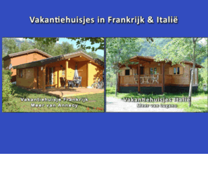 vakantieinfrankrijkitalie.nl: Vakantiehuis Italië / Vakantiehuis Frankrijk
Vakantie chalet te huur op de International Sport Camping, aan het fraaie Meer van Lugano bij Porlezza in Italie. De camping is geschikt voor jong en oud. 3 chalets te huur! Dobberen op het prachtige Meer van Annecy, luieren aan het strand? Dat alles kan vanuit ons vakantie chalet op Camping de la Nubličre aan het Meer van Annecy, Franse Alpen!
 