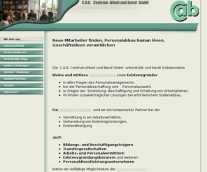 cab-personal.net: C.A.B.   Centrum  Arbeit und Beruf  GmbH    - Wir über uns
Personalberatung und -dienstleistungen - C.A.B.   Centrum  Arbeit und Beruf  GmbH 
private Arbeitsvermittlung, Gründungsberatung, Existenzgründung,   