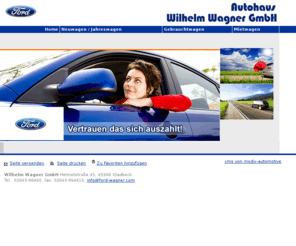 ford-wagner.com: Wilhelm Wagner GmbH aus Gladbeck - Startseite - Ford Autohaus Wilhelm Wagner GmbH   
Willkommen in unserem Ford Autohaus.
Wilhelm Wagner GmbH, Helmutstraße 45, 5968 Gladbeck    Wilhelm Wagner GmbH aus Gladbeck - Startseite - Ford Autohaus Wilhelm Wagner GmbH