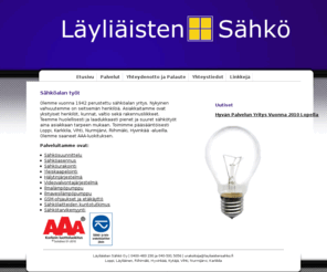 layliaistensahko.fi: Sähköasennuspalvelut - Läyliäisten Sähkö Oy
Sähköasennusta, sähköasennus, sähköurakointia, sähkötarvikkeet, gsm-ohjaus, puhelinkaapelointi, ilmalämpöpumput ja hälytysjärjestelmä asennus Loppi, Läyliäinen, Hyvinkää, Riihimäki, Vihti, Nurmijärvi ja Karkkila alueilla.