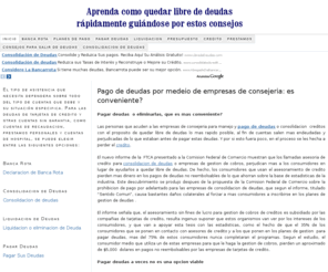 destruyadeudas.com: Pagar deudas – Consolidacion de Deudas – Reunificar Deudas
Destruya deudas es un sitio que le indica como pagar deudas, ya sea por medio de una consolidacion, reunificacion y otras opciones que hay para quedar libre de toda deuda.