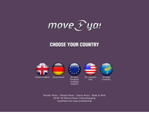 move-ya.net: Aerobic Music Move Ya! Onlineshopping - Aerobic Music - Fitnessmusic - Aerobicmusic
Aerobic Music - Musik-Onlineshopping bei Move Ya! - Superschnelles Test-Anhören. Stil: Charts, House, Salsa, Hip Hop, Body Mind, Club, Latina etc. für alle Kursarten, Step, Dance, Toning, Pilates, Tae Bo, Martial Arts. Musik erobicmusik - Aerobicmusic  MusiK Shop, Music Online, Fitness DVD, Aerobic DVD, Fitness-Video, Aerobic-Video