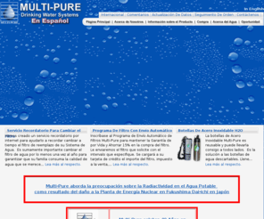 multipuredistribuidor.com: Sistemas de Agua para Beber Multi-Pure
Multi-Pure Drinking Water Systems and Water Filters are suppliers of residential filtration systems. Multi-Pure specializes in carbon block filters for drinking water systems to meeting all your drinking water needs including bottled water and we have a business opportunity.