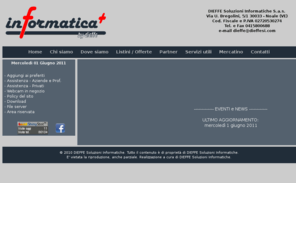 dieffesi.com: DIEFFE Soluzioni Informatiche Noale Venezia (VE) Vendita Assistenza Computer Stampanti Informatica Consumabili Toner Cartucce Inchiostro Programmi Siti Web
DIEFFE Soluzioni Informatiche Noale Venezia (VE) Vendita Assistenza Computer Stampanti Informatica Consumabili Toner Cartucce Inchiostro Programmi Siti Web