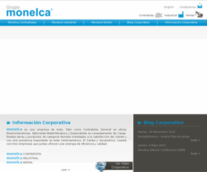 grupomonelca.com: Grupo Monelca
Monelca es una empresa de éxito, líder como Contratista General en obras Electromecánicas, Fabricante Metal-Mecánico y Especialista en Levantamiento de Carga. Realiza obras y productos de categoría Mundial orientadas a la satisfacción del cliente y con una presencia importante en toda Centroamérica, El Caribe y Suramérica. Cuenta con tres empresas que juntas ofrecen una sinergia de eficiencia y calidad.