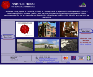 innisfreeguesthouse.com: Dundalk B&B, Dundalk Bed & Breakfast, Innisfree Guesthouse located in the centre of Dundalk Louth Ireland
Innisfree Guesthouse Bed and Breakfast accommodation offers quality bed and breakfast in County Louth Ireland